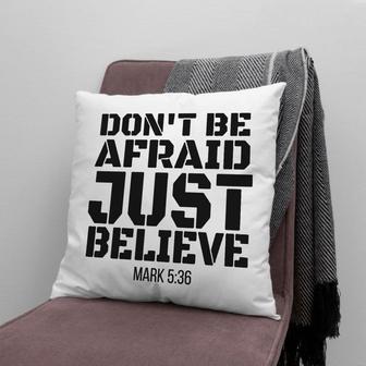 Gift For Christian - Don't Be Afraid Just Believe Mark 5:36 Bible Verse Pillow - Home Decoration , Jesus Pillow - Monsterry UK