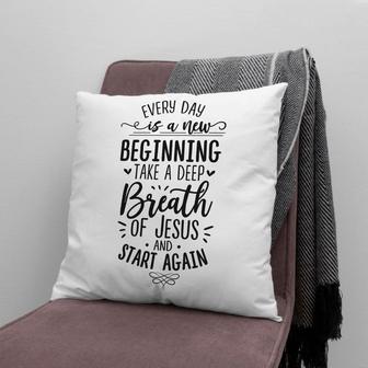 Gift For Christian - Every Day Is A New Beginning Take A Deep Breath Of Jesus Pillow - Home Decoration , Jesus Pillow - Monsterry UK