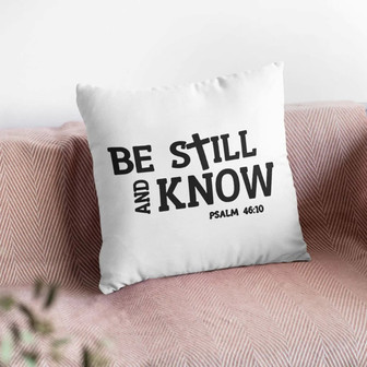 Jesus Pillow - Be Still And Know Psalm 46:10 Bible Verse Pillow - Monsterry
