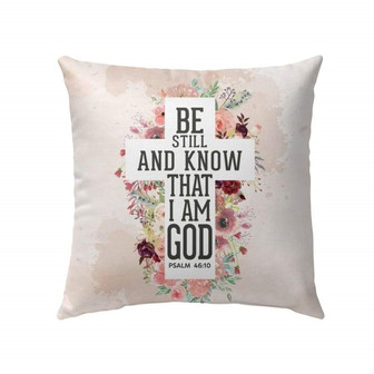 Jesus Pillow - Be Still And Know That I Am God Psalm 46:10 Bible Verse Pillow - Monsterry