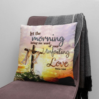 Jesus Pillow - Bible Verse Pillow: Psalm 143:8 Let The Morning Bring Me Word Of Your Unfailing Love - Monsterry