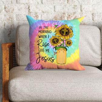 Jesus Pillow - Christian, Cross, Sunflower Pillow - Gift For Christian - In The Morning When I Rise Give Me Jesus Pillow - Monsterry CA