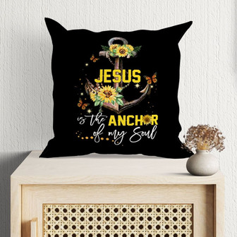 Jesus Pillow - Christian, Sunflower, Anchor Pillow - Gift For Christian - Jesus Is The Anchor Of My Soul Pillow - Monsterry