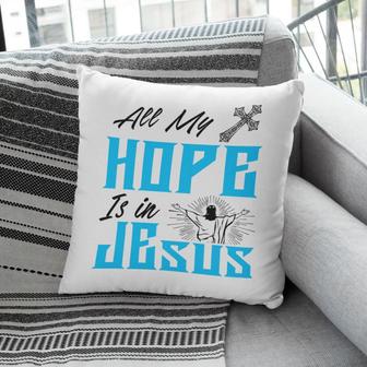 Jesus Pillow - Christian Home Decor - All My Hope Is In Jesus Pillow, Christian Pillows - Monsterry UK