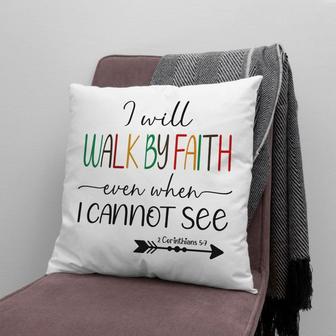 Jesus Pillow - Christian, Arrow Pillow - Gift For Christian - I Will Walk By Faith Even When I Cannot See Pillow - Monsterry AU