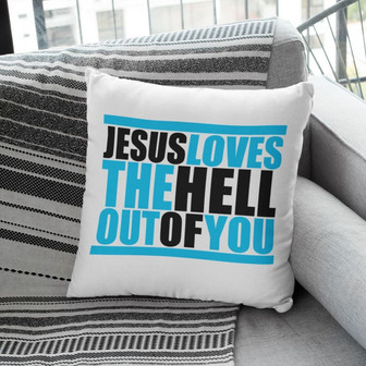Jesus Pillow - Christian Pillow - Gift For Christian - Jesus Loves The Hell Out Of You Pillow - Monsterry