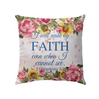 Jesus Pillow - Christian, Flowers Pillow - Gift For Christian - I Will Walk By Faith Even When I Cannot See 2 Corinthians 5:7 Pillow - Monsterry AU