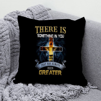 Jesus Pillow - Cross, Lion Pillow - Gift For Christian - There Is Something In You That Has Always Been Greater Throw Pillow - Monsterry