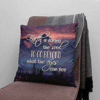 Jesus Pillow - Forest Mountain Pillow - Gift For Christian - Faith Is Daring The Soul To Go Beyond What The Eyes Can See Throw Pillow - Monsterry