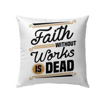 Jesus Pillow - Gift For Christian - Faith Without Works Is Dead Throw Pillow - Monsterry CA