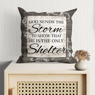 Jesus Pillow - Gift For Christian - God Sends The Storm To Show That He Is The Only Shelter Throw Pillow - Monsterry