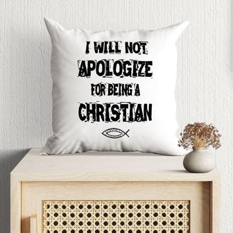 Jesus Pillow - Gift For Christian - I Will Not Apologize For Being A Christian Pillow - Monsterry UK