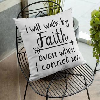 Jesus Pillow - Gift For Christian - I Will Walk By Faith Even When I Cannot See Pillow - Monsterry AU