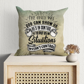 Jesus Pillow - God Pillow - Gift For Christian - The Only Way God Can Show Us He Is In Control Throw Pillow - Monsterry