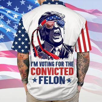 Trump 2024 I'm Voting For The Convicted Felon Hawaii Shirt, 4 Of July Trump Lovers Summer Shirt Fans | Newhawaiianshirts