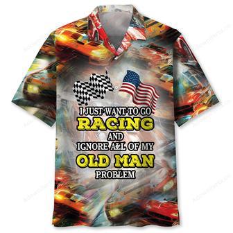 I Wanna Racing And Ignore My Old Man Problem Hawaiian Shirt | Newhawaiianshirts DE