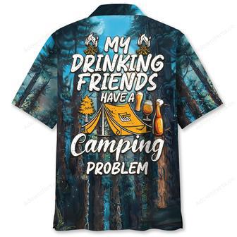 My Drinking Friends Have A Camping Problem Hawaiian Shirt | Newhawaiianshirts DE