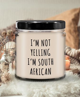 I'm Not Yelling I'm South African 9 Oz Vanilla Scented Soy Wax Candle - Monsterry