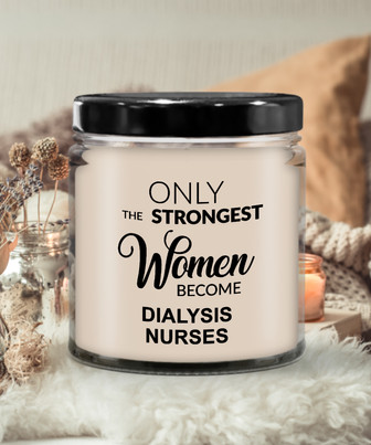 Only The Strongest Women Become Dialysis Nurses 9 Oz Vanilla Scented Soy Wax Candle - Monsterry