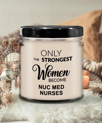 Only The Strongest Women Become Nuc Med Nurses 9 Oz Vanilla Scented Soy Wax Candle - Monsterry