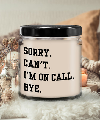 Sorry. Can't. I'm On Call. Bye. 9 Oz Vanilla Scented Soy Wax Candle - Monsterry