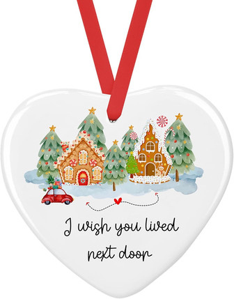 Ceramic Keepsake Ornament 2024 For Best Friends - I Wish You Lived Next Door Heart Design For Christmas Gift - Monsterry