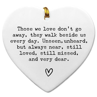 Sympathy Memorial Gift - Those We Love Don't Go Away Flat Heart Ornament With Quote For Remembering Loved Ones - Monsterry
