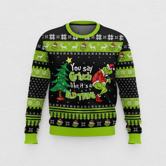 You Say Grinch Like It’s A Bad Thing This Christmas Ugly Sweater | Seseable CA