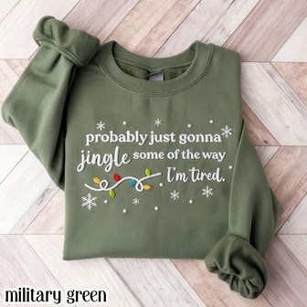Funny Christmas Embroidered Sweatshirt Probably Just Gonna Jingle Some Of The Way I'm Tired Sweater Xmas Lights Silly Holiday Pullover Cozy Season Gift - Monsterry