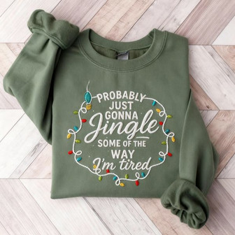 Probably Just Gonna Jingle Some Of The Way I'm Tired Christmas Embroidered Sweatshirt - Monsterry