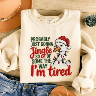 Christmas Ghoose Probably Just Gonna Jingle Some Of The Way I'm Tired Christmas Embroidered Sweatshirt - Monsterry