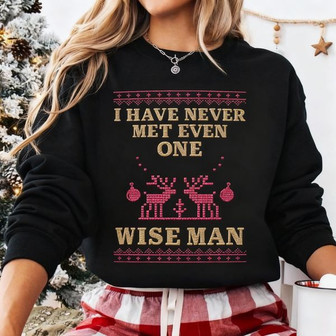 I Have Never Met Even One Wise Man Christmas Embroidered Sweatshirt - Monsterry
