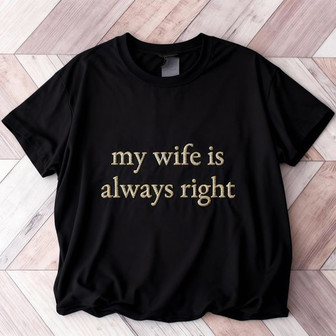 Humorous Spouse Gift - Always Right Embroidered Unisex T-shirt - Thegiftio