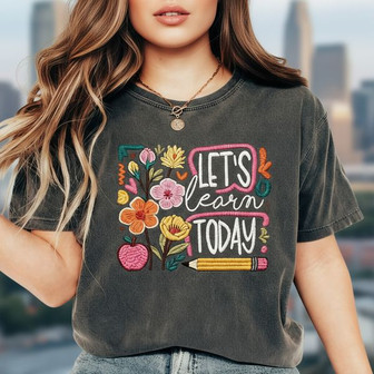 Your "Let's Learn Today" Floral Comfort Colors Embroidered Shirt - Thegiftio UK