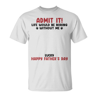 Admit It Life Would Be Boring Custom T-Shirt - Gift for Dads - Thegiftio UK