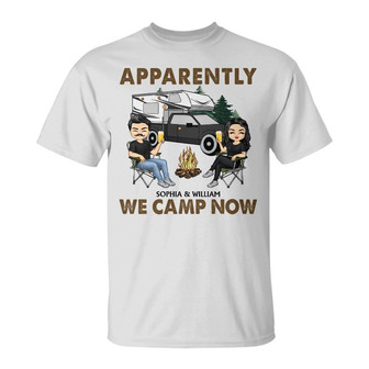 Apparently We Camp Now Custom T-Shirt - Gift for Campers - Thegiftio UK
