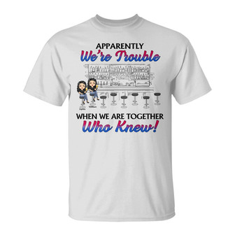 Apparently We're Trouble Custom T-Shirt - Best Friends Gift - Thegiftio UK