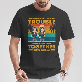 Apparently We're Trouble Custom T-Shirt - Best Friends Gift - Thegiftio UK