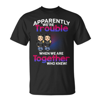 Apparently We're Trouble Custom T-Shirt - Gift for Besties - Thegiftio UK