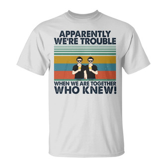 Apparently We're Trouble Custom T-Shirt - Gift for Besties - Thegiftio UK