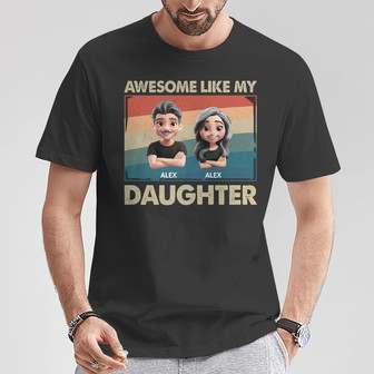 Awesome Like My Daughter Funny Dad Custom T-Shirt - Thegiftio UK