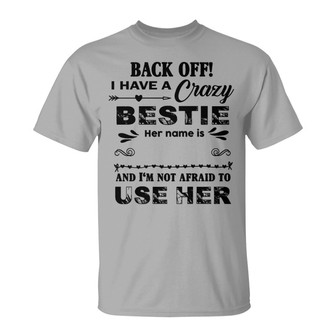 Back Off I Have A Crazy Bestie Custom T-Shirt - Thegiftio UK