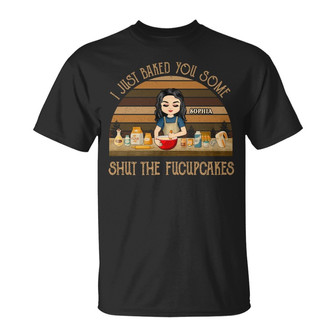 Bake You Some Shut The Fucupcakes Custom T-Shirt - Gift - Thegiftio UK