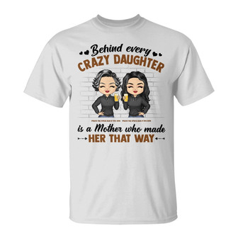 Behind Every Crazy Daughter Custom T-Shirt - Gift for Mom - Thegiftio UK