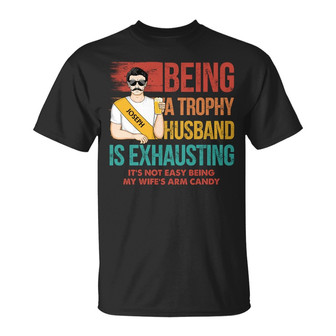 Being A Trophy Husband Is Exhausting Custom T-Shirt - Thegiftio UK
