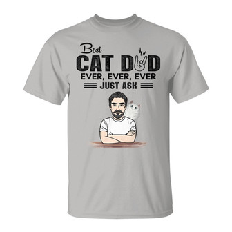 Best Cat Dad Ever Ever Just Ask Fluffy Cat Custom T-Shirt - Thegiftio UK