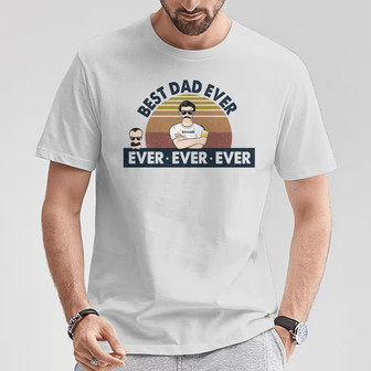 Best Dad Ever Ever Ever Custom T-Shirt - Gift for Dad - Thegiftio UK