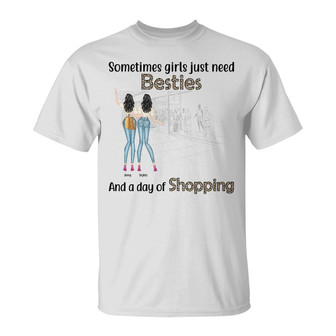 Best Friends Fashion Girls Just Need Besties Custom T-Shirt - Thegiftio UK