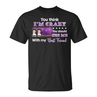 Best Friends You Think I'm Crazy Custom Hoodie - Bestie Gift - Thegiftio UK