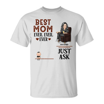 Best Mom Ever Ever Ever Just Ask Custom T-Shirt - For Mom - Thegiftio UK